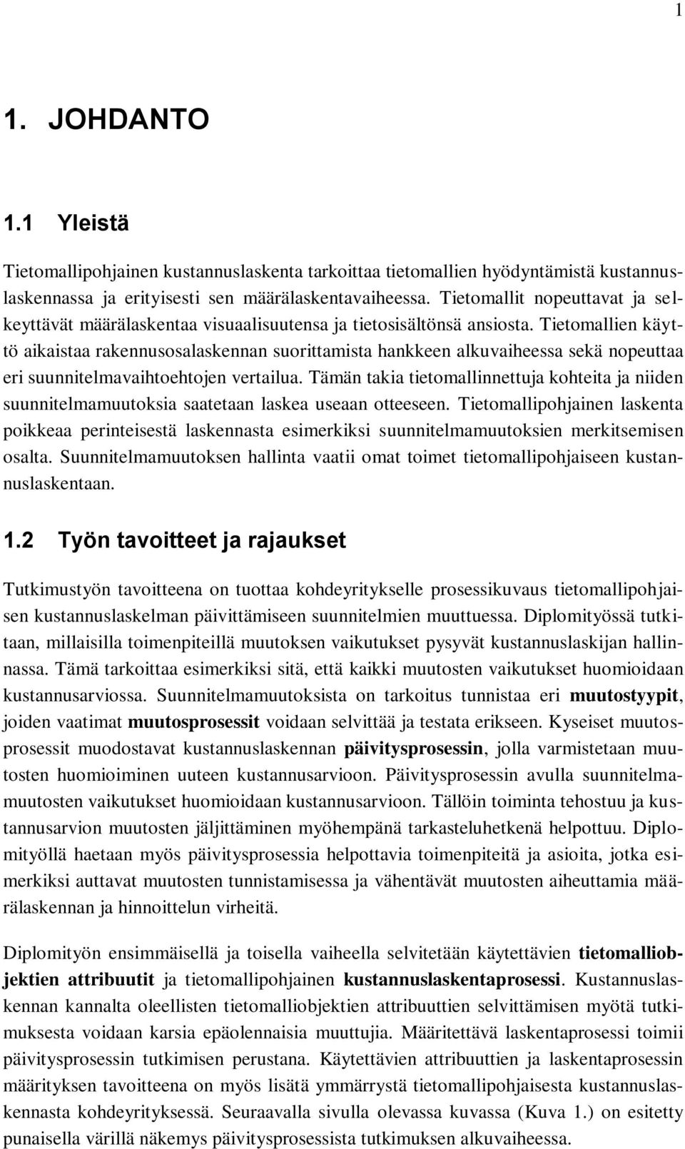 Tietomallien käyttö aikaistaa rakennusosalaskennan suorittamista hankkeen alkuvaiheessa sekä nopeuttaa eri suunnitelmavaihtoehtojen vertailua.