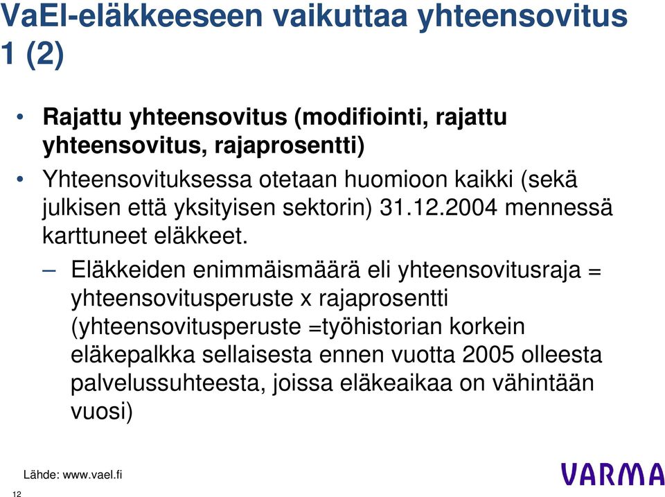 Eläkkeiden enimmäismäärä eli yhteensovitusraja = yhteensovitusperuste x rajaprosentti (yhteensovitusperuste =työhistorian