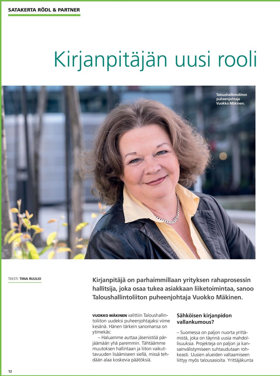 VUOKKO MÄKINEN valittiin Taloushallintoliiton uudeksi puheenjohtajaksi viime kesänä. Hänen tärkein sanomansa on ytimekäs: Haluamme auttaa jäsenistöä pärjäämään yhä paremmin.