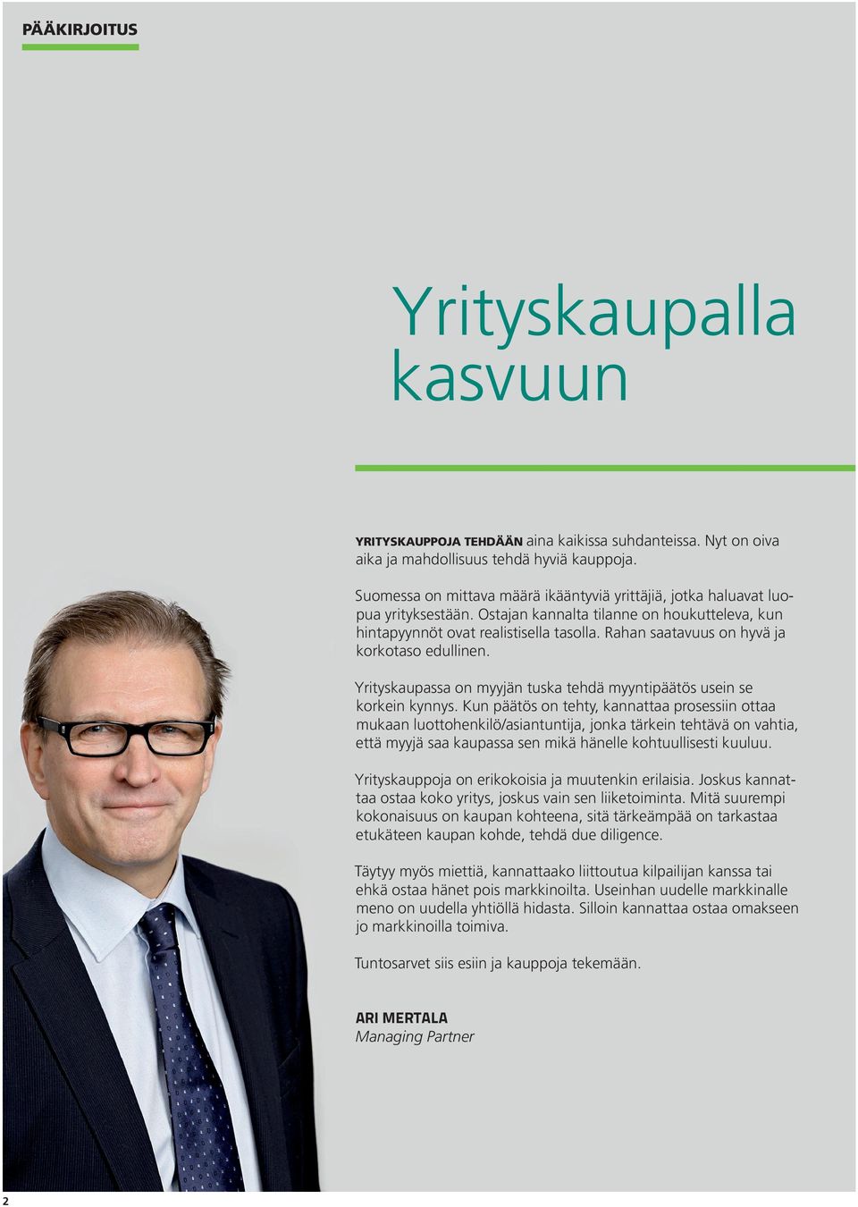 Rahan saatavuus on hyvä ja korkotaso edullinen. Yrityskaupassa on myyjän tuska tehdä myyntipäätös usein se korkein kynnys.