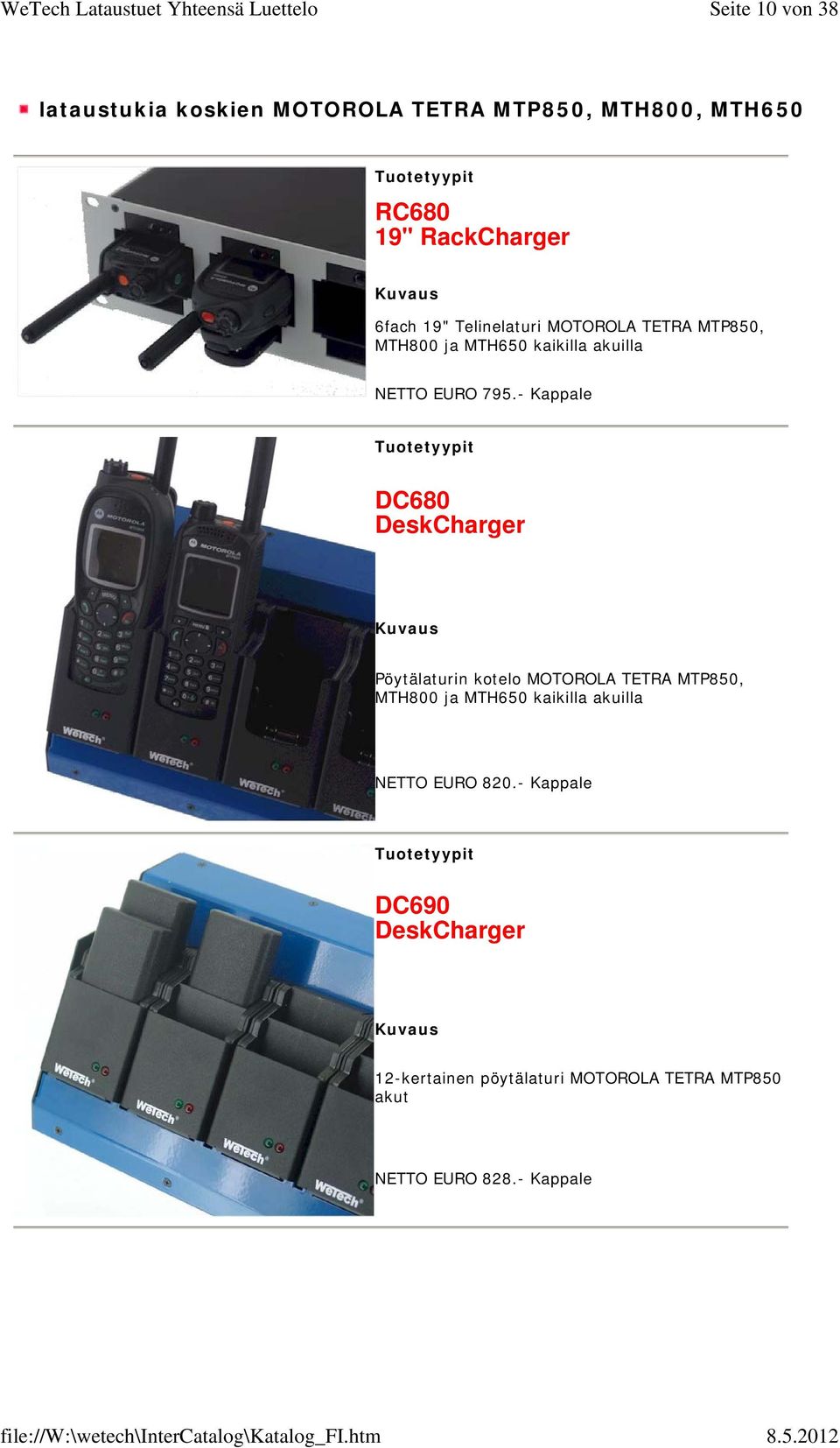 - Kappale DC680 DeskCharger Pöytälaturin kotelo MOTOROLA TETRA MTP850, MTH800 ja MTH650 kaikilla