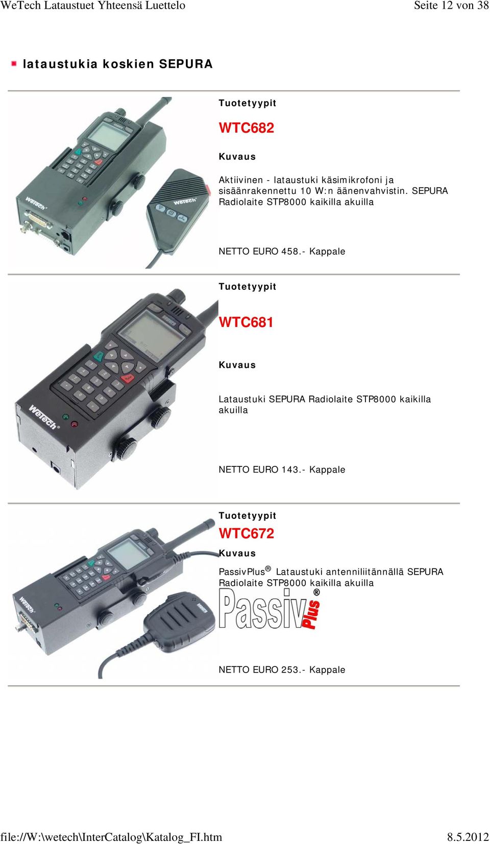 - Kappale WTC681 Lataustuki SEPURA Radiolaite STP8000 kaikilla akuilla NETTO EURO 143.