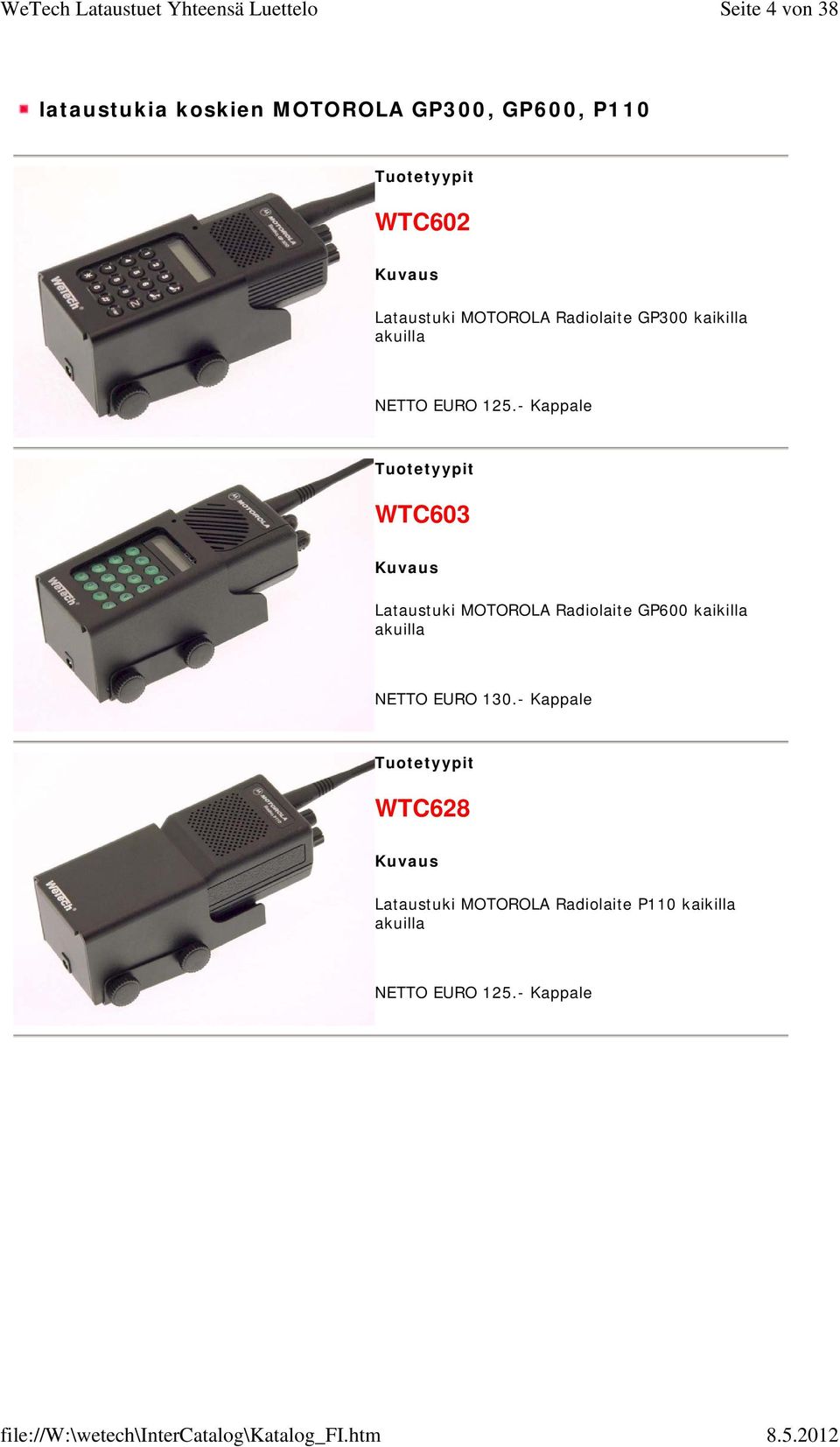 - Kappale WTC603 Lataustuki MOTOROLA Radiolaite GP600 kaikilla akuilla NETTO