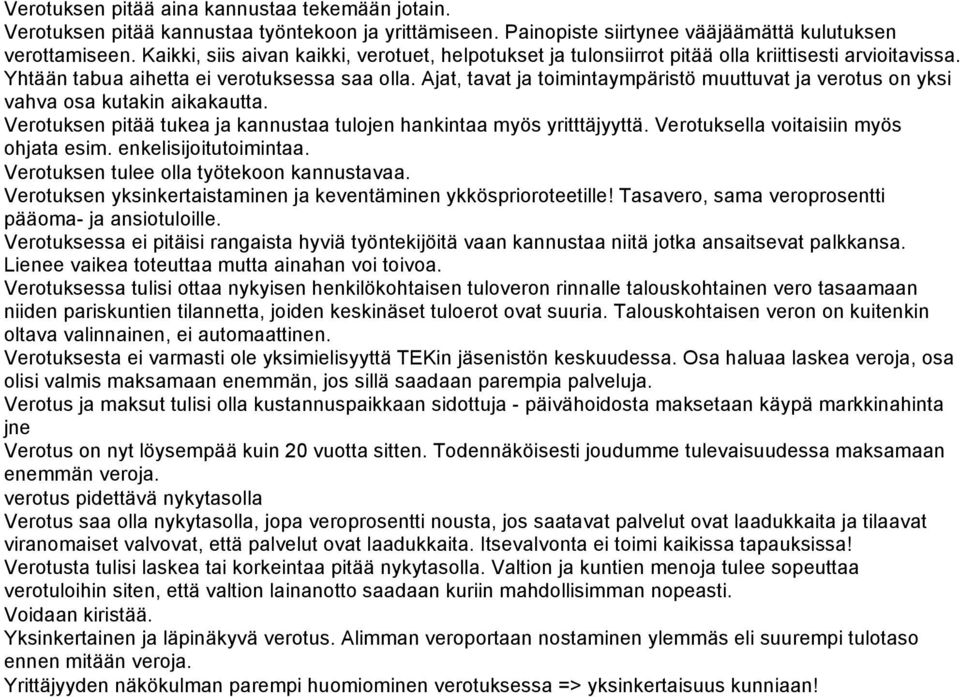 Ajat, tavat ja toimintaympäristö muuttuvat ja verotus on yksi vahva osa kutakin aikakautta. Verotuksen pitää tukea ja kannustaa tulojen hankintaa myös yritttäjyyttä.