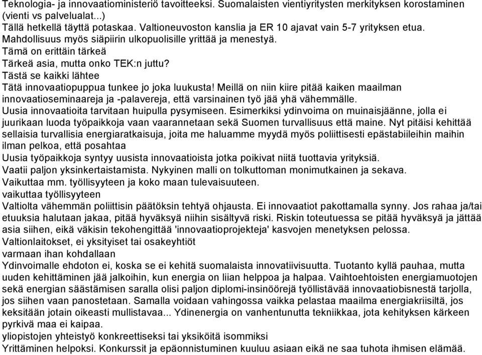 Tästä se kaikki lähtee Tätä innovaatiopuppua tunkee jo joka luukusta! Meillä on niin kiire pitää kaiken maailman innovaatioseminaareja ja -palavereja, että varsinainen työ jää yhä vähemmälle.