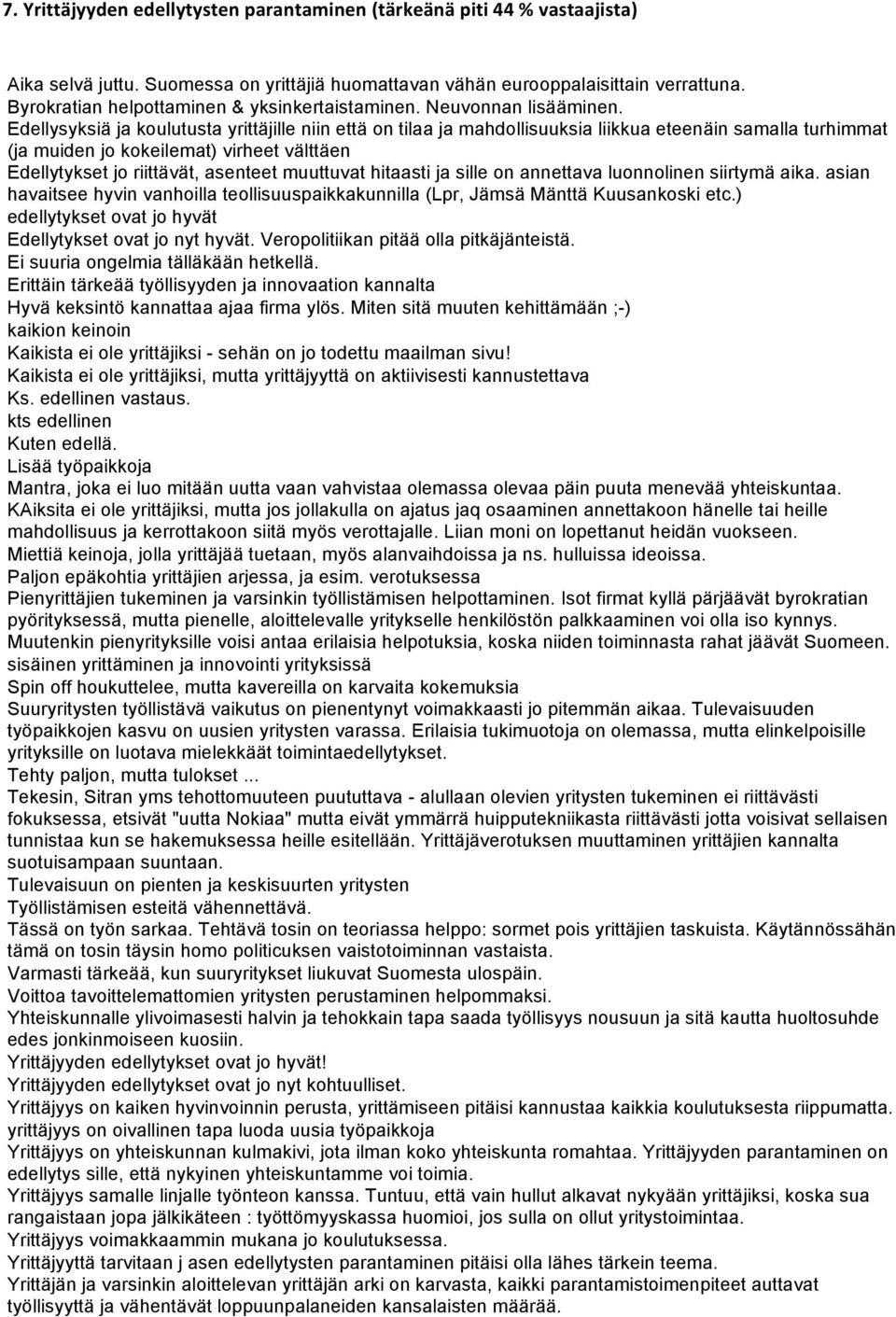 Edellysyksiä ja koulutusta yrittäjille niin että on tilaa ja mahdollisuuksia liikkua eteenäin samalla turhimmat (ja muiden jo kokeilemat) virheet välttäen Edellytykset jo riittävät, asenteet