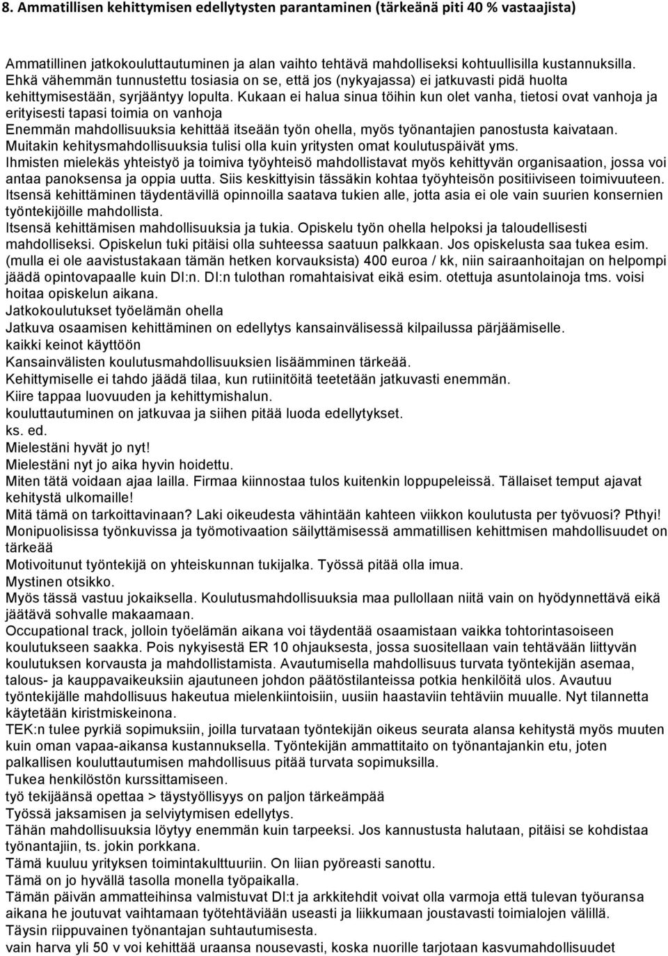 Kukaan ei halua sinua töihin kun olet vanha, tietosi ovat vanhoja ja erityisesti tapasi toimia on vanhoja Enemmän mahdollisuuksia kehittää itseään työn ohella, myös työnantajien panostusta kaivataan.