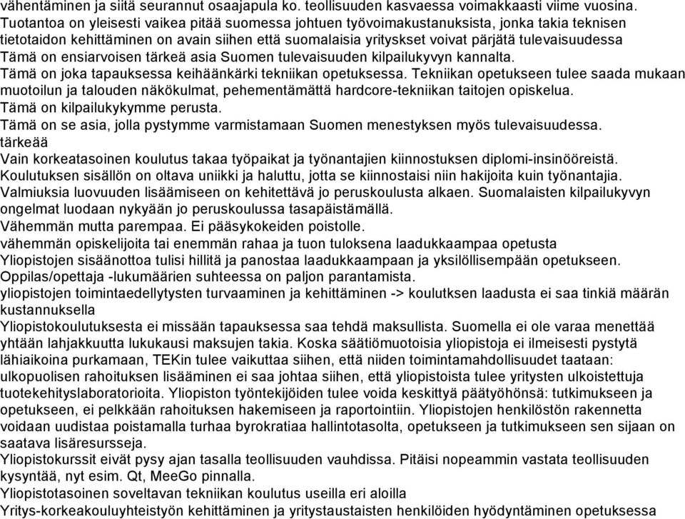 Tämä on ensiarvoisen tärkeä asia Suomen tulevaisuuden kilpailukyvyn kannalta. Tämä on joka tapauksessa keihäänkärki tekniikan opetuksessa.