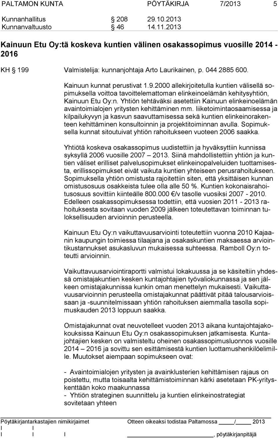 Valmistelija: kunnanjohtaja Arto Laurikainen, p. 044 2885 600. Kainuun kunnat perustivat 1.9.