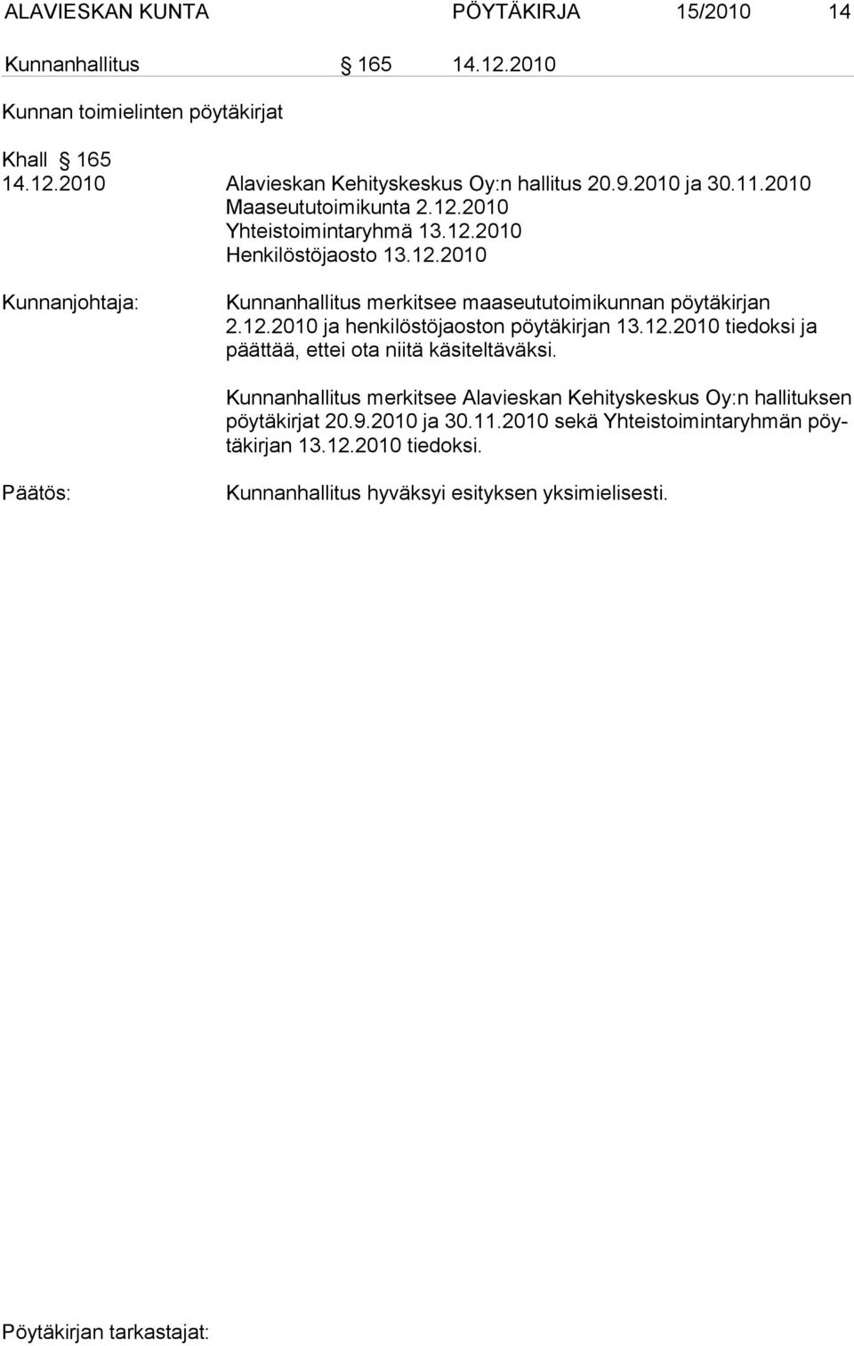 12.2010 ja henkilöstöjaoston pöytäkirjan 13.12.2010 tie doksi ja päättää, ettei ota niitä kä si tel tä väksi.