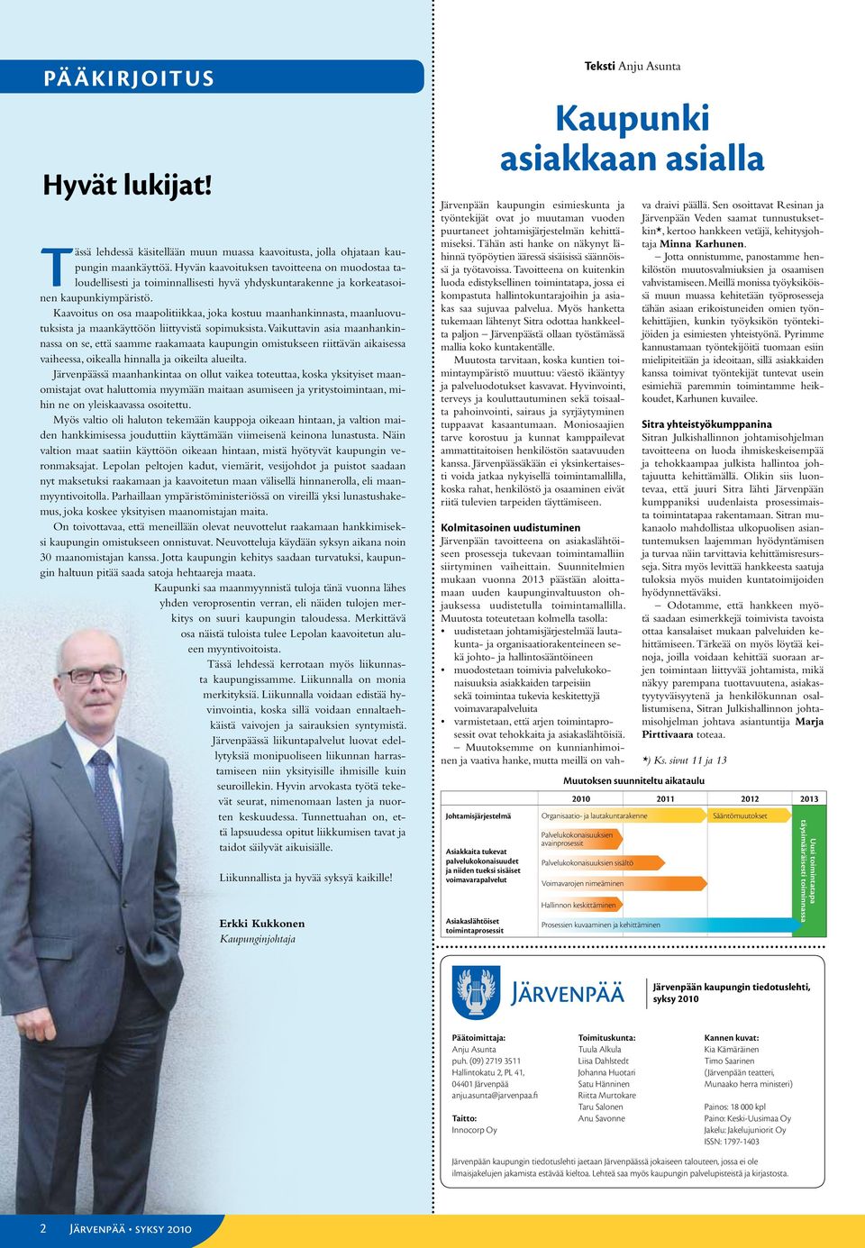 Kaavoitus on osa maapolitiikkaa, joka kostuu maanhankinnasta, maanluovutuksista ja maankäyttöön liittyvistä sopimuksista.