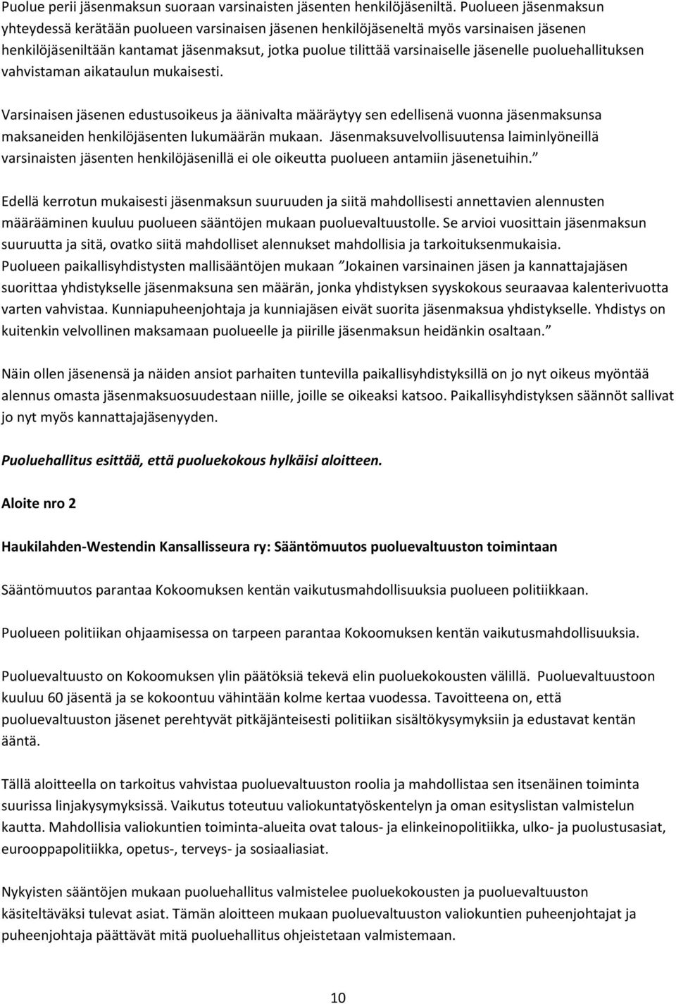 puoluehallituksen vahvistaman aikataulun mukaisesti. Varsinaisen jäsenen edustusoikeus ja äänivalta määräytyy sen edellisenä vuonna jäsenmaksunsa maksaneiden henkilöjäsenten lukumäärän mukaan.