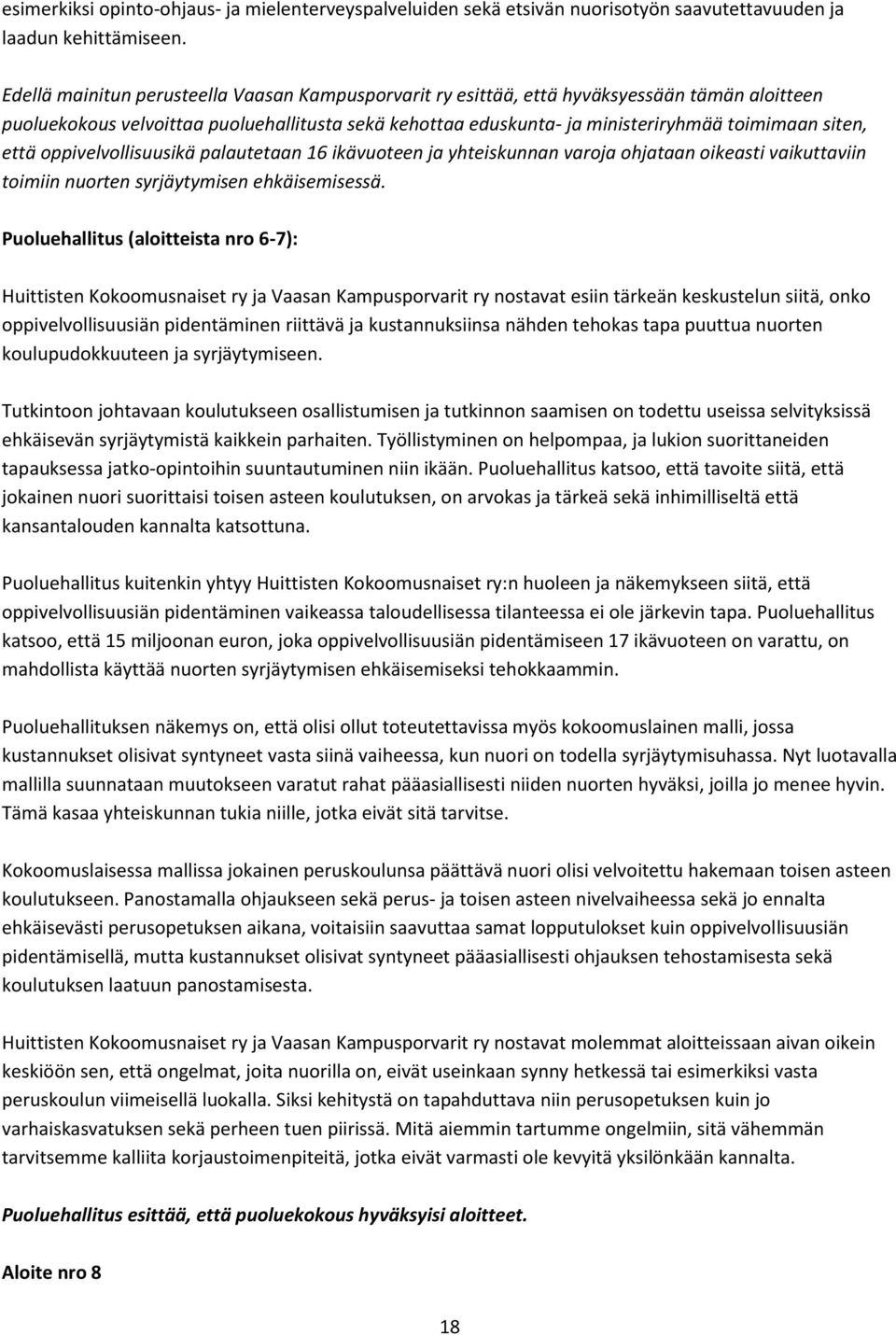 että oppivelvollisuusikä palautetaan 16 ikävuoteen ja yhteiskunnan varoja ohjataan oikeasti vaikuttaviin toimiin nuorten syrjäytymisen ehkäisemisessä.