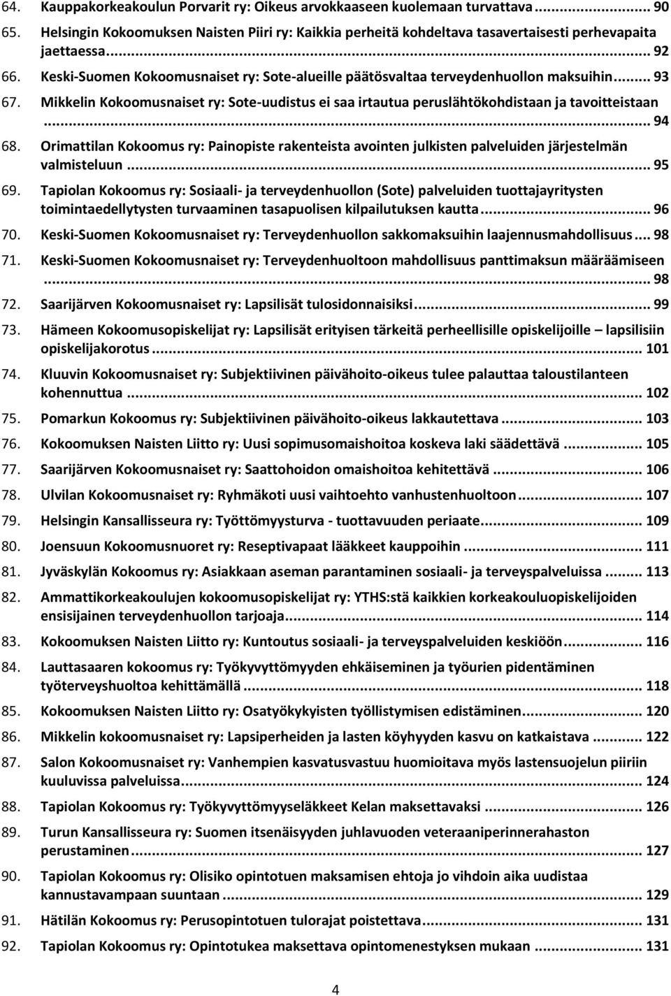 Mikkelin Kokoomusnaiset ry: Sote-uudistus ei saa irtautua peruslähtökohdistaan ja tavoitteistaan... 94 68.