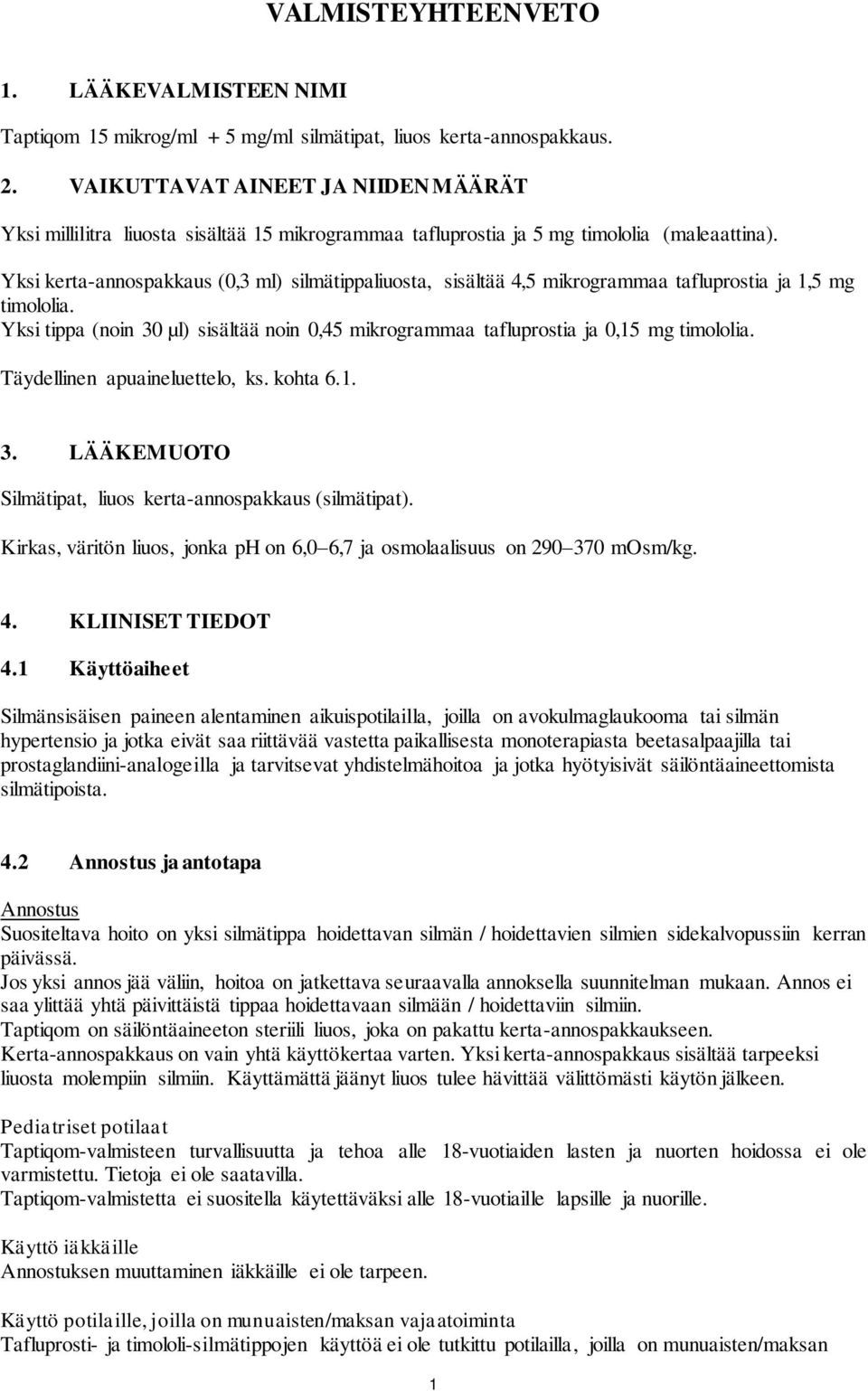 Yksi kerta-annospakkaus (0,3 ml) silmätippaliuosta, sisältää 4,5 mikrogrammaa tafluprostia ja 1,5 mg timololia.