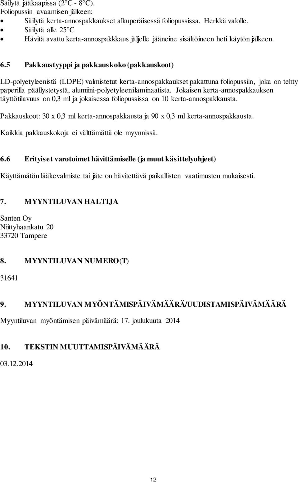 5 Pakkaustyyppi ja pakkauskoko (pakkauskoot) LD-polyetyleenistä (LDPE) valmistetut kerta-annospakkaukset pakattuna foliopussiin, joka on tehty paperilla päällystetystä,