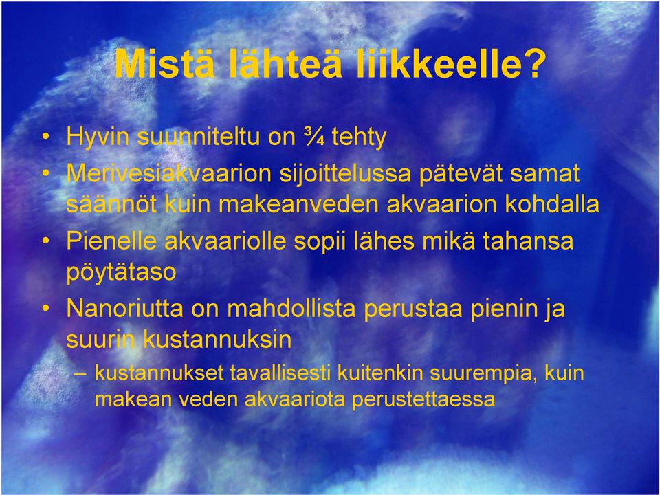 makeanveden akvaarion kohdalla Pienelle akvaariolle sopii lähes mikä tahansa pöytätaso