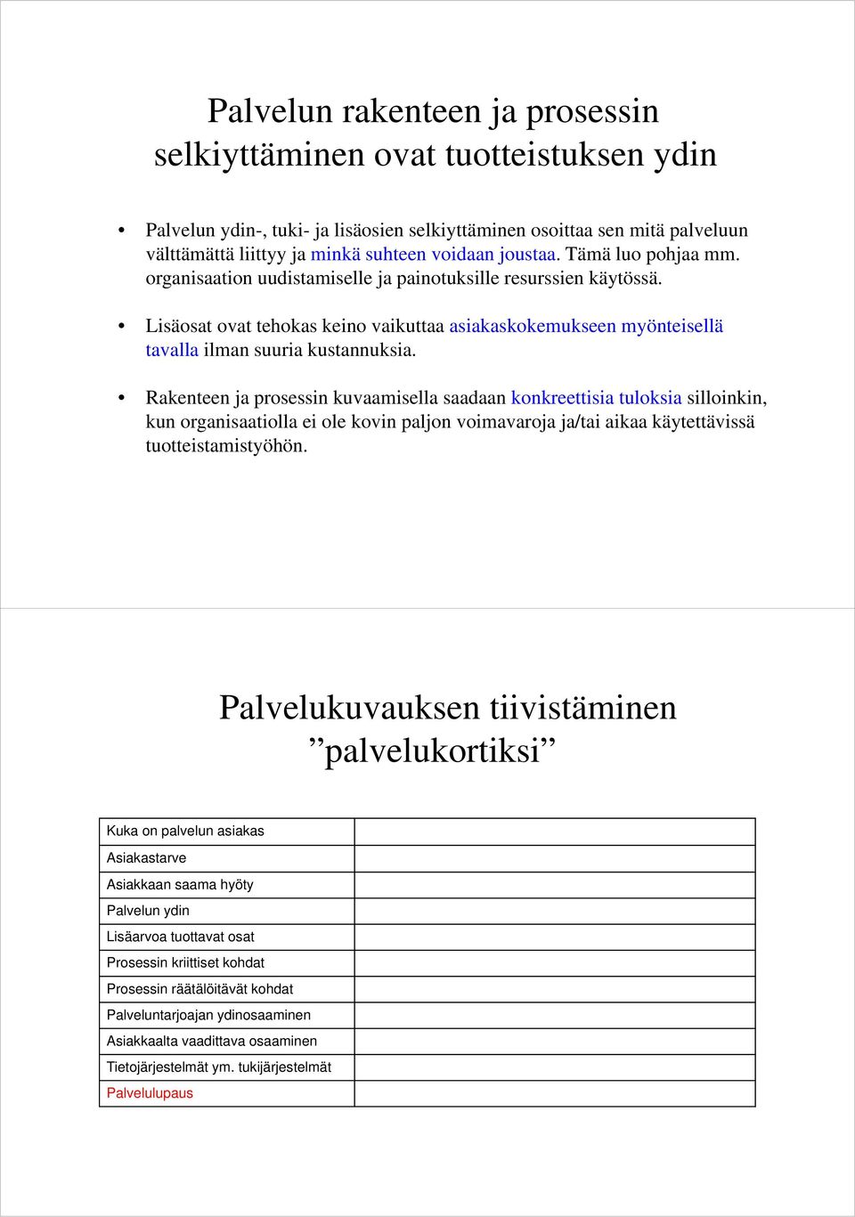 Rakenteen ja prosessin kuvaamisella saadaan konkreettisia tuloksia silloinkin, kun organisaatiolla ei ole kovin paljon voimavaroja ja/tai aikaa käytettävissä tuotteistamistyöhön.