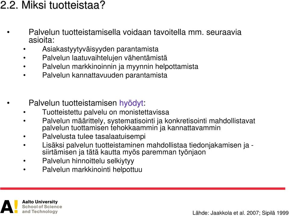 parantamista Palvelun tuotteistamisen hyödyt dyt: Tuotteistettu palvelu on monistettavissa Palvelun määrittely, systematisointi ja konkretisointi mahdollistavat palvelun