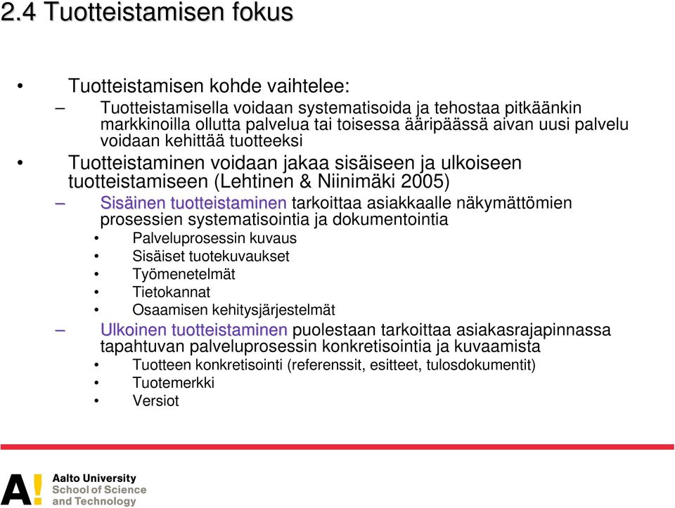 asiakkaalle näkymättömien prosessien systematisointia ja dokumentointia Palveluprosessin kuvaus Sisäiset tuotekuvaukset Työmenetelmät Tietokannat Osaamisen kehitysjärjestelmät Ulkoinen