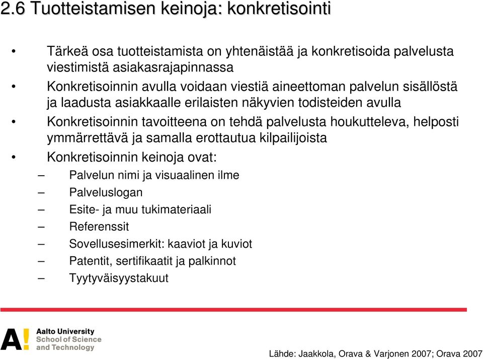 houkutteleva, helposti ymmärrettävä ja samalla erottautua kilpailijoista Konkretisoinnin keinoja ovat: Palvelun nimi ja visuaalinen ilme Palveluslogan Esite- ja muu