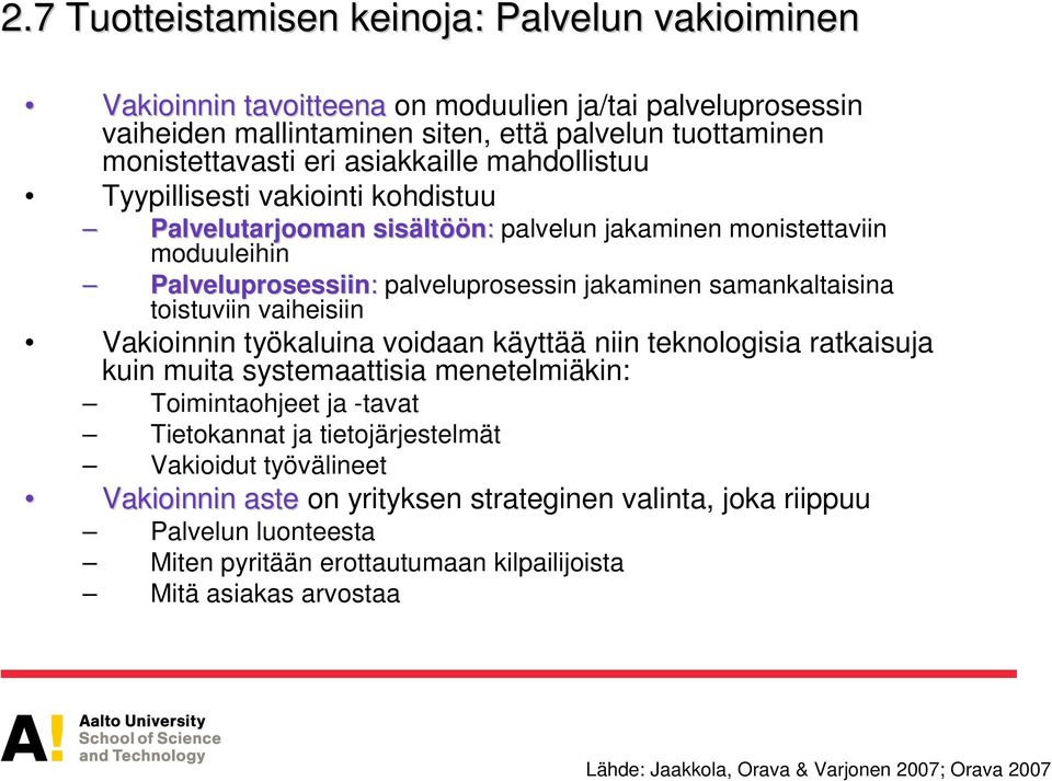 vaiheisiin Vakioinnin työkaluina voidaan käyttää niin teknologisia ratkaisuja kuin muita systemaattisia menetelmiäkin: Toimintaohjeet ja -tavat Tietokannat ja tietojärjestelmät Vakioidut työvälineet