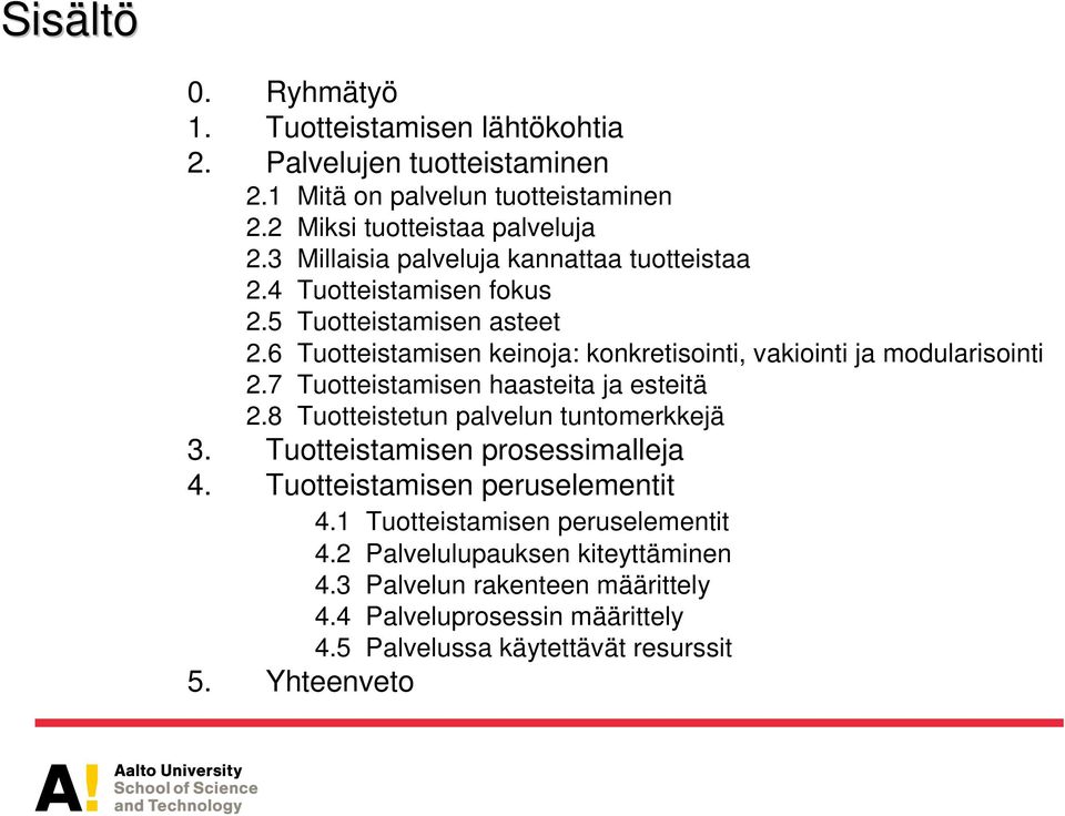 6 Tuotteistamisen keinoja: konkretisointi, vakiointi ja modularisointi 2.7 Tuotteistamisen haasteita ja esteitä 2.8 Tuotteistetun palvelun tuntomerkkejä 3.