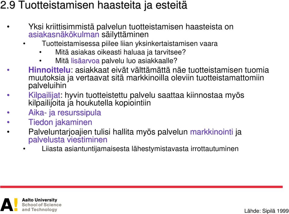 Hinnoittelu: asiakkaat eivät välttämättä näe tuotteistamisen tuomia muutoksia ja vertaavat sitä markkinoilla oleviin tuotteistamattomiin palveluihin Kilpailijat: hyvin tuotteistettu