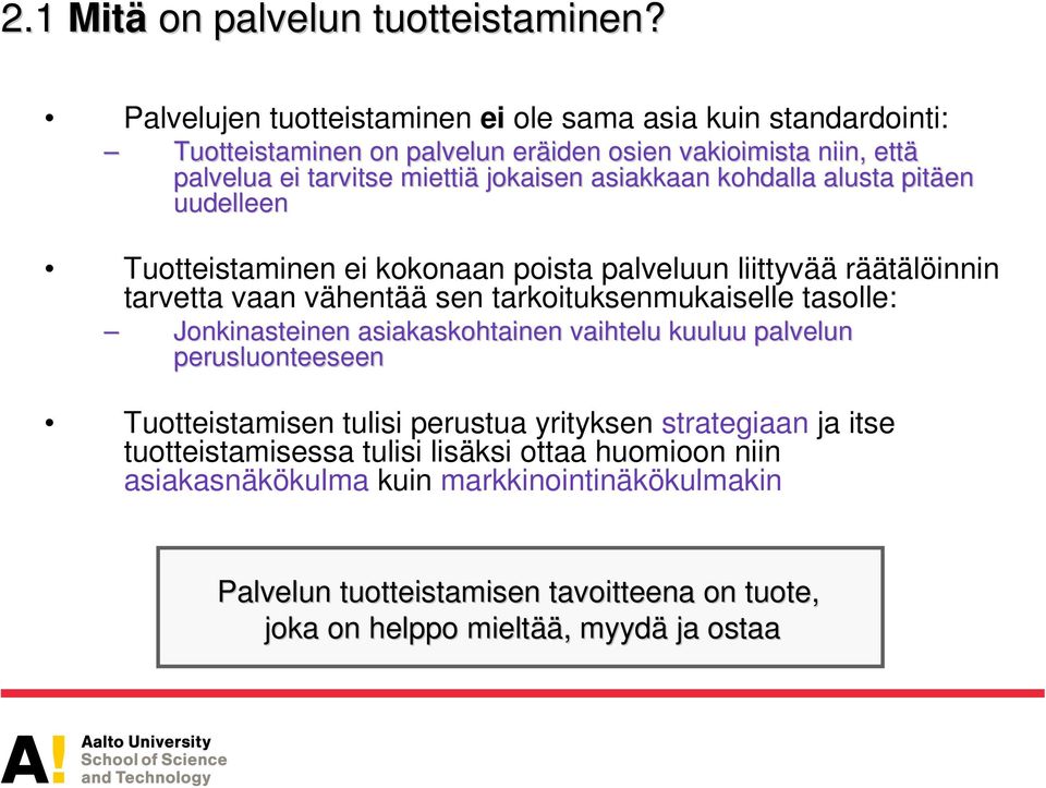 asiakkaan kohdalla alusta pitäen uudelleen Tuotteistaminen ei kokonaan poista palveluun liittyvää räätälöinnin tarvetta vaan vähentää sen tarkoituksenmukaiselle tasolle: