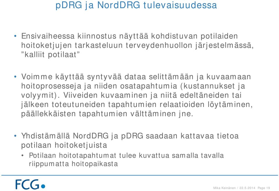 Viiveiden kuvaaminen ja niitä edeltäneiden tai jälkeen toteutuneiden tapahtumien relaatioiden löytäminen, päällekkäisten tapahtumien välttäminen jne.