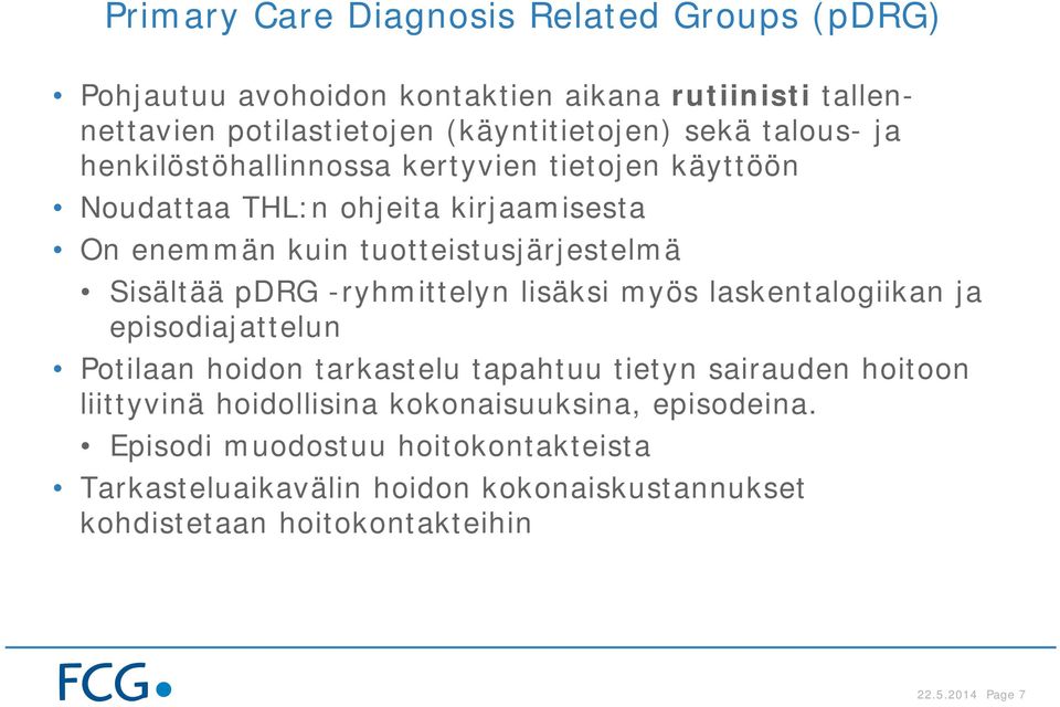 -ryhmittelyn lisäksi myös laskentalogiikan ja episodiajattelun Potilaan hoidon tarkastelu tapahtuu tietyn sairauden hoitoon liittyvinä hoidollisina