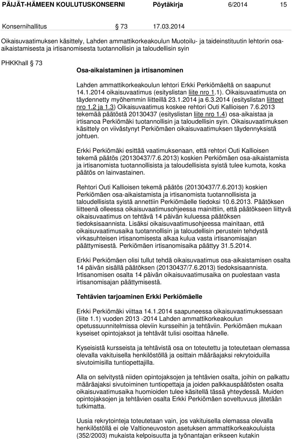 Osa-aikaistaminen ja irtisanominen Lahden ammattikorkeakoulun lehtori Erkki Perkiömäeltä on saapunut 14.1.2014 oikaisuvaatimus (esityslistan liite nro 1.1).