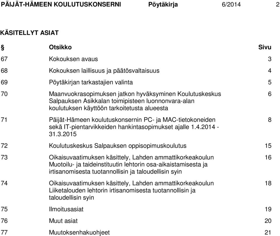 MAC-tietokoneiden sekä IT-pientarvikkeiden hankintasopimukset ajalle 1.4.2014-31