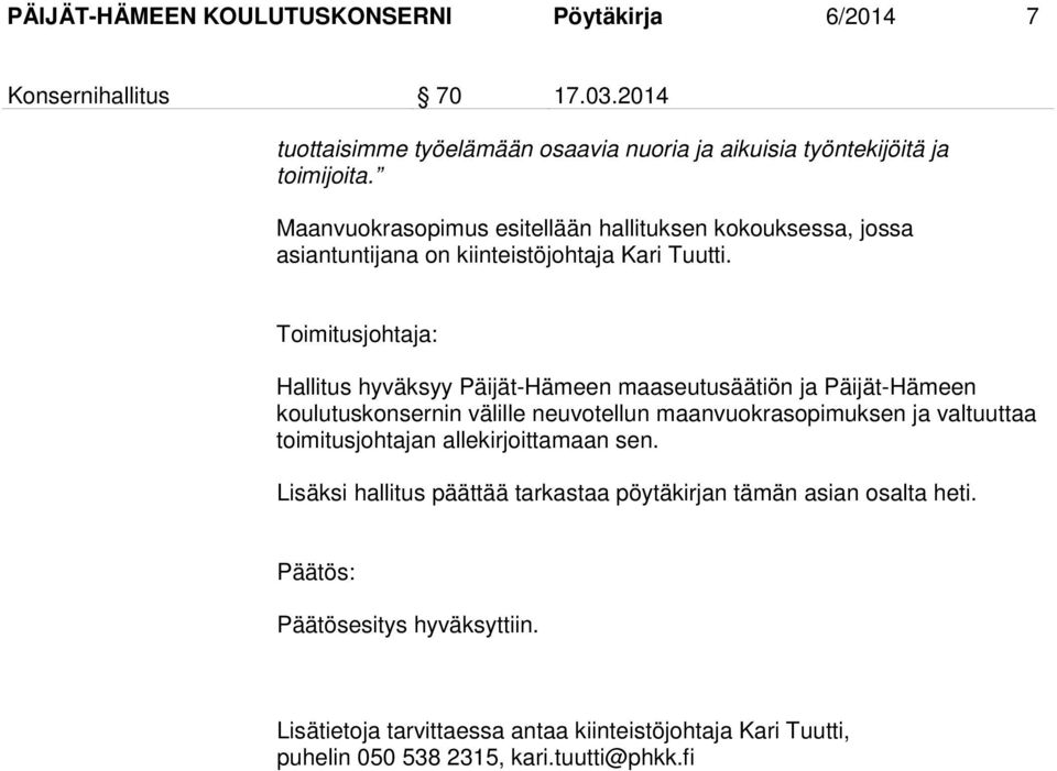 Hallitus hyväksyy Päijät-Hämeen maaseutusäätiön ja Päijät-Hämeen koulutuskonsernin välille neuvotellun maanvuokrasopimuksen ja valtuuttaa toimitusjohtajan