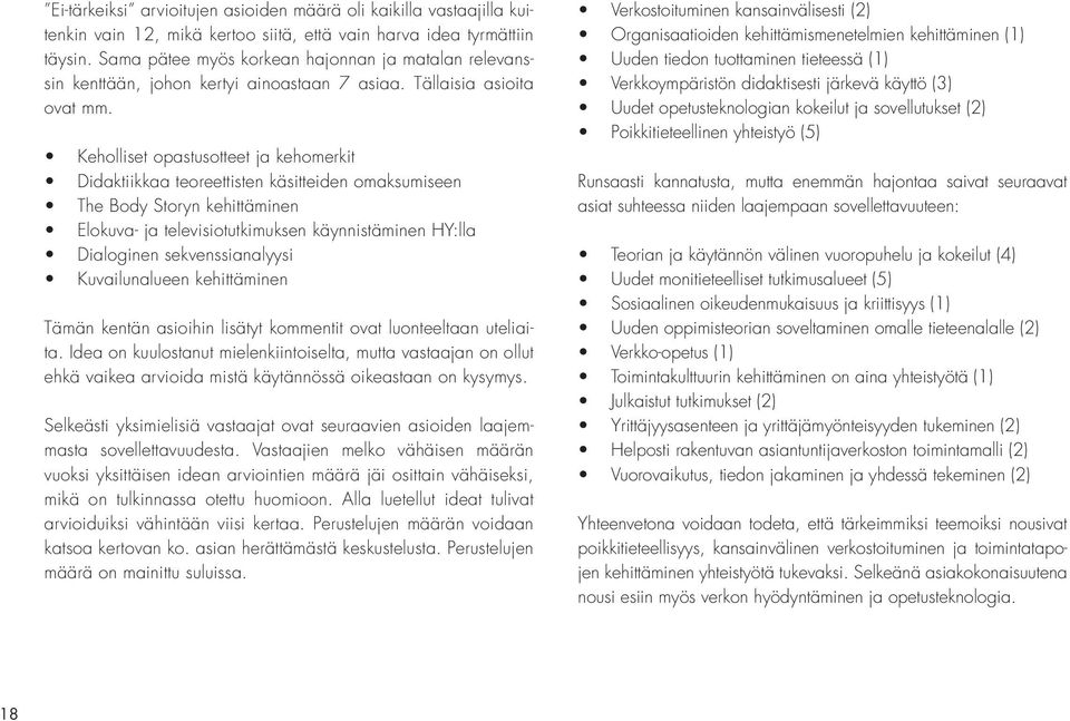 Keholliset opastusotteet ja kehomerkit Didaktiikkaa teoreettisten käsitteiden omaksumiseen The Body Storyn kehittäminen Elokuva- ja televisiotutkimuksen käynnistäminen HY:lla Dialoginen