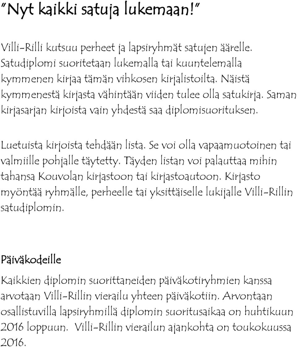 Se voi olla vapaamuotoinen tai valmiille pohjalle täytetty. Täyden listan voi palauttaa mihin tahansa Kouvolan kirjastoon tai kirjastoautoon.