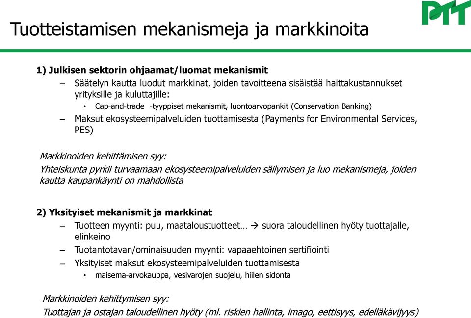 kehittämisen syy: Yhteiskunta pyrkii turvaamaan ekosysteemipalveluiden säilymisen ja luo mekanismeja, joiden kautta kaupankäynti on mahdollista 2) Yksityiset mekanismit ja markkinat Tuotteen myynti: