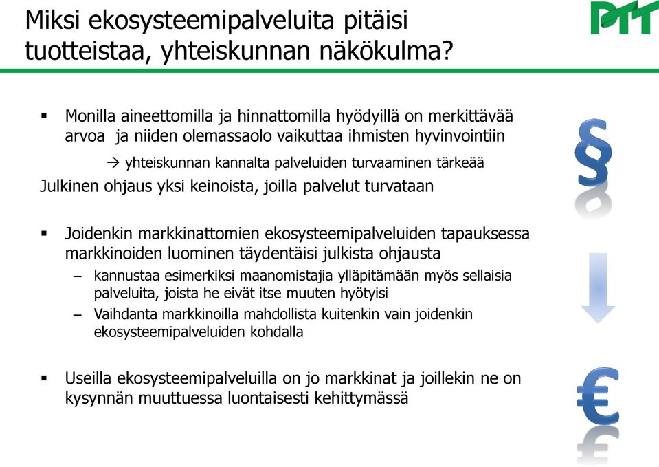Julkinen ohjaus yksi keinoista, joilla palvelut turvataan Joidenkin markkinattomien ekosysteemipalveluiden tapauksessa markkinoiden luominen täydentäisi julkista ohjausta kannustaa