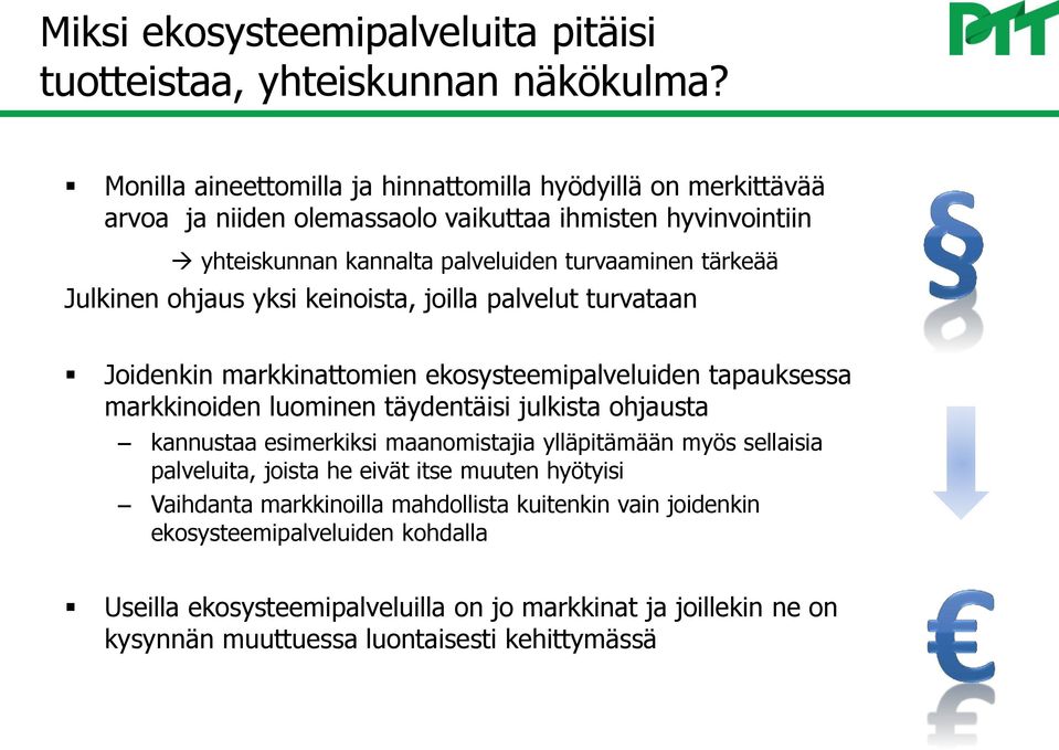 Julkinen ohjaus yksi keinoista, joilla palvelut turvataan Joidenkin markkinattomien ekosysteemipalveluiden tapauksessa markkinoiden luominen täydentäisi julkista ohjausta kannustaa