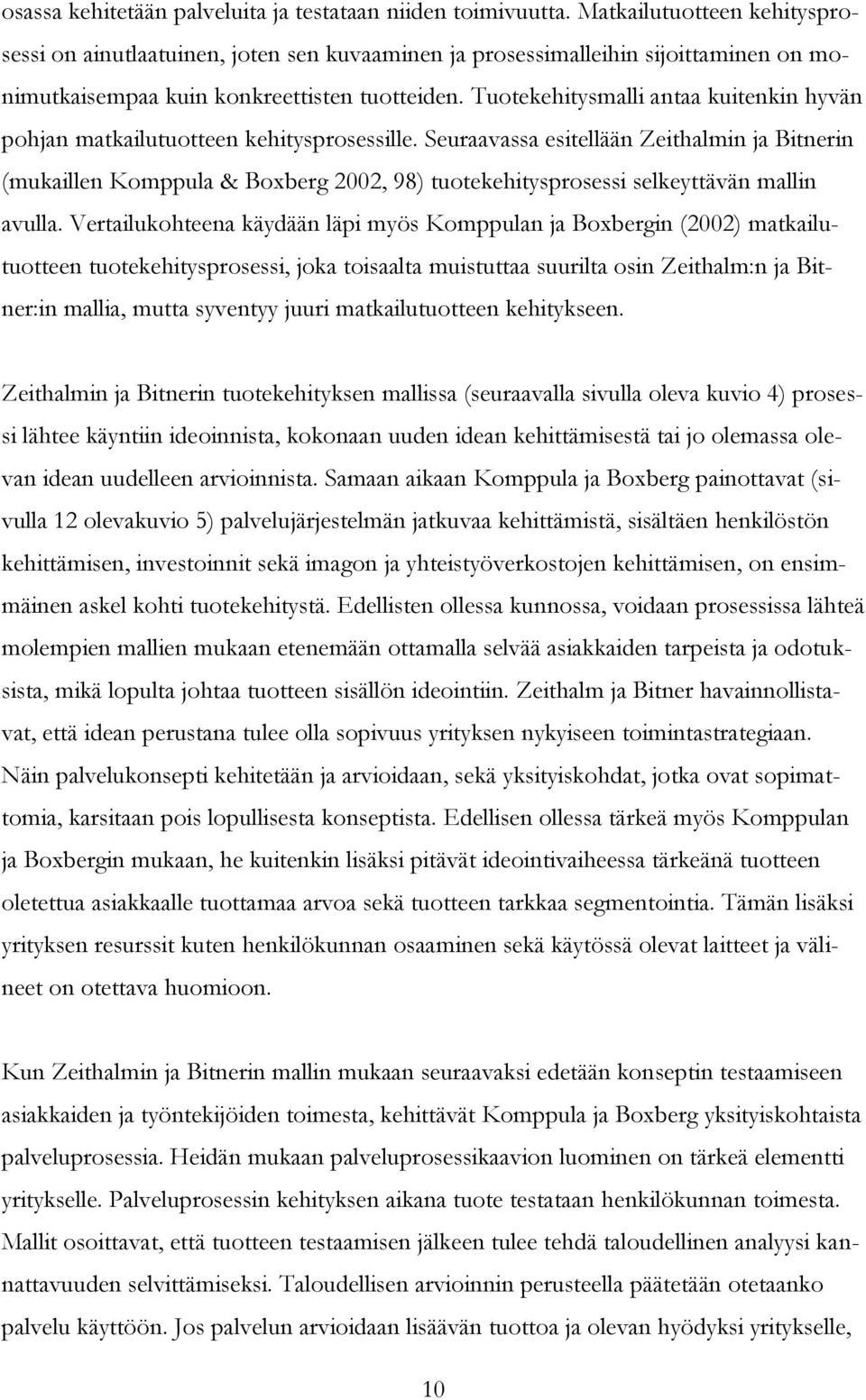 Tuotekehitysmalli antaa kuitenkin hyvän pohjan matkailutuotteen kehitysprosessille.