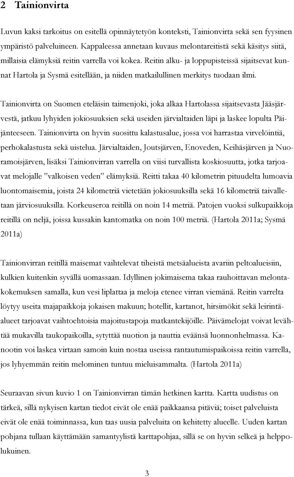 Reitin alku- ja loppupisteissä sijaitsevat kunnat Hartola ja Sysmä esitellään, ja niiden matkailullinen merkitys tuodaan ilmi.