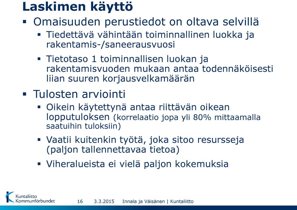 korjausvelkamäärän Tulosten arviointi Oikein käytettynä antaa riittävän oikean lopputuloksen (korrelaatio jopa yli 80%