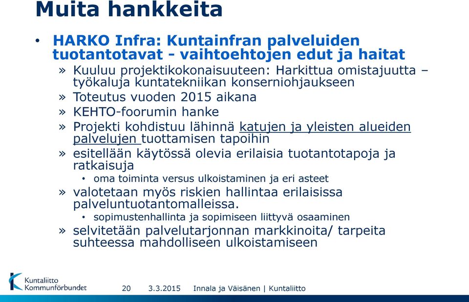 tapoihin» esitellään käytössä olevia erilaisia tuotantotapoja ja ratkaisuja oma toiminta versus ulkoistaminen ja eri asteet» valotetaan myös riskien hallintaa