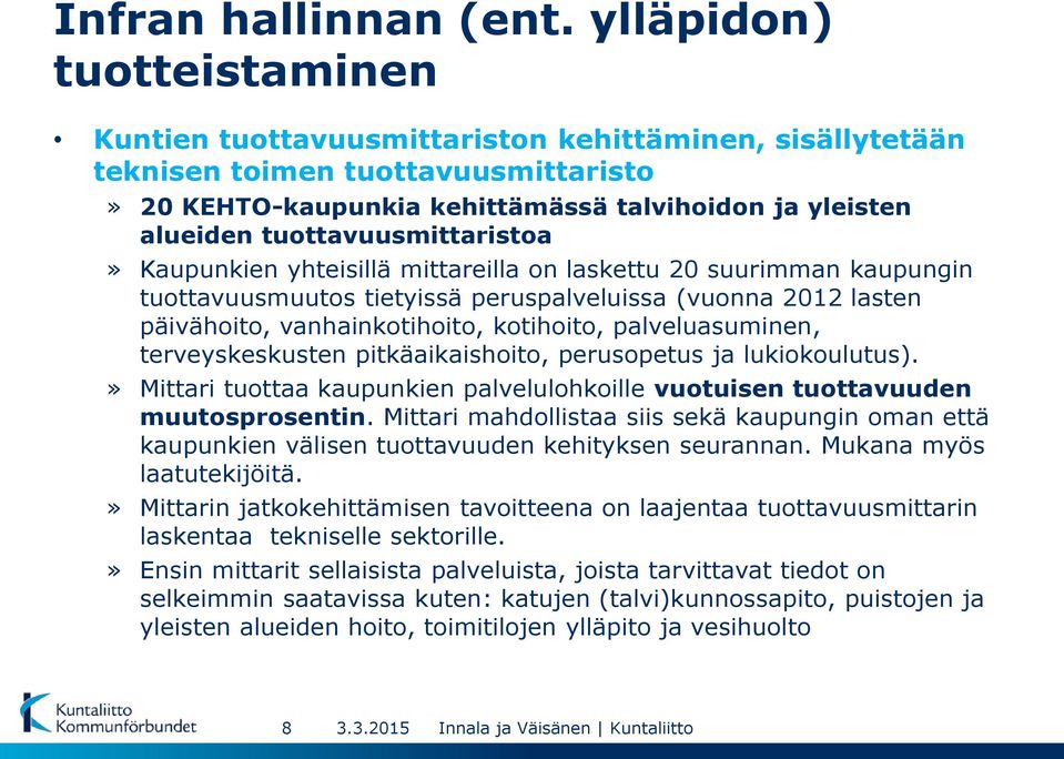 tuottavuusmittaristoa» Kaupunkien yhteisillä mittareilla on laskettu 20 suurimman kaupungin tuottavuusmuutos tietyissä peruspalveluissa (vuonna 2012 lasten päivähoito, vanhainkotihoito, kotihoito,