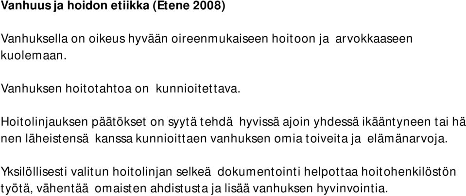 Hoitolinjauksen päätökset on syytä tehdä hyvissä ajoin yhdessä ikääntyneen tai hä nen läheistensä kanssa kunnioittaen