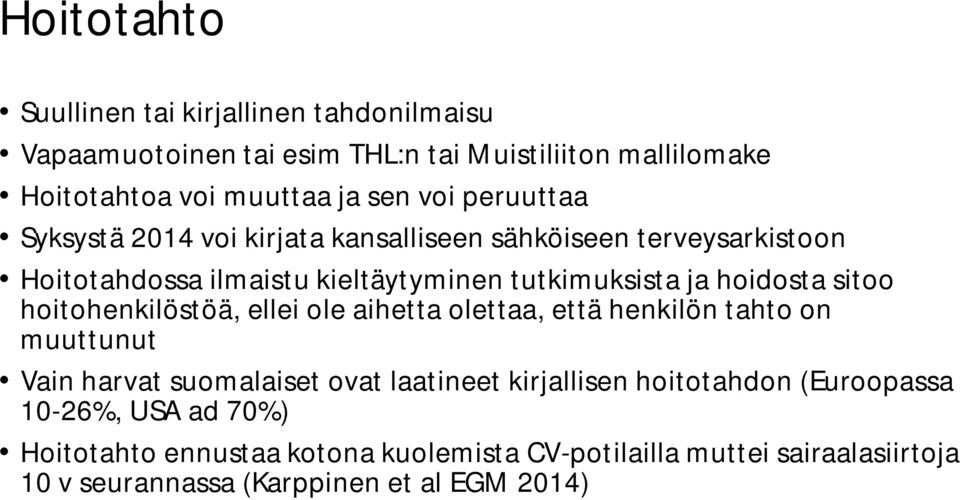 sitoo hoitohenkilöstöä, ellei ole aihetta olettaa, että henkilön tahto on muuttunut Vain harvat suomalaiset ovat laatineet kirjallisen