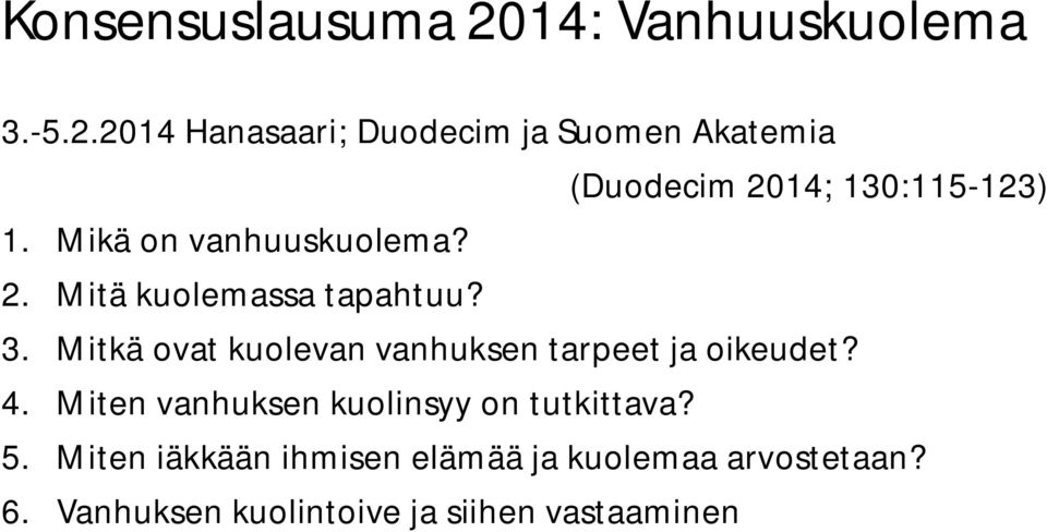 Mitkä ovat kuolevan vanhuksen tarpeet ja oikeudet? 4. Miten vanhuksen kuolinsyy on tutkittava?