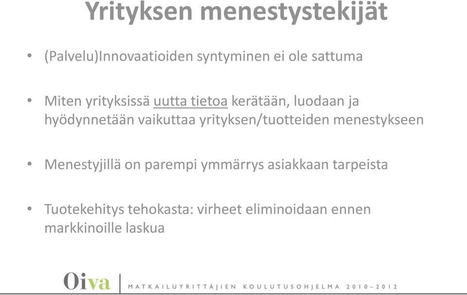 yrityksen/tuotteiden menestykseen Menestyjillä on parempi ymmärrys asiakkaan