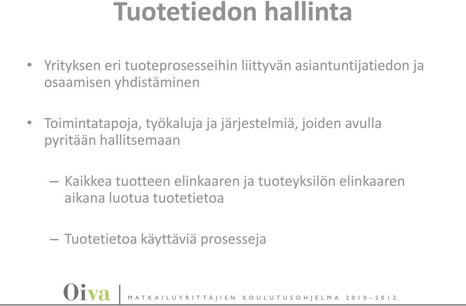 järjestelmiä, joiden avulla pyritään hallitsemaan Kaikkea tuotteen