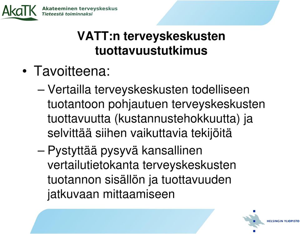 (kustannustehokkuutta) ja selvittää siihen vaikuttavia tekijöitä Pystyttää pysyvä